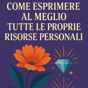 Audio Puntata 10 - Come esprimere al meglio tutte le proprie RISORSE PERSONALI