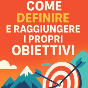 Audio Puntata 4 - Come definire e raggiungere i propri OBIETTIVI