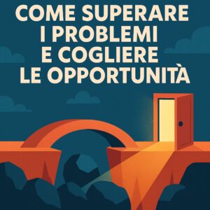 Audio Puntata 6 - Come superare i PROBLEMI e cogliere le OPPORTUNITÀ