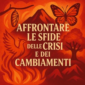 Audio Puntata 7 - Affrontare le SFIDE delle CRISI e dei CAMBIAMENTI