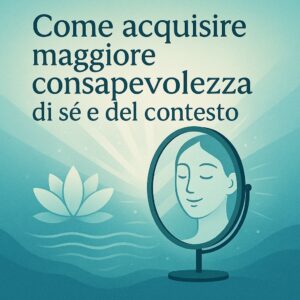 Audio Puntata 9 - Come acquisire maggiore CONSAPEVOLEZZA di sé e del contesto