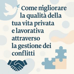 Come migliorare la tua vita privata e lavorativa attraverso la gestione dei conflitti – Parte 1